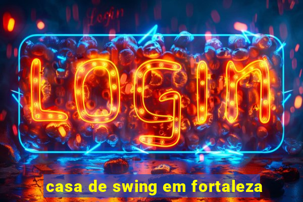 casa de swing em fortaleza